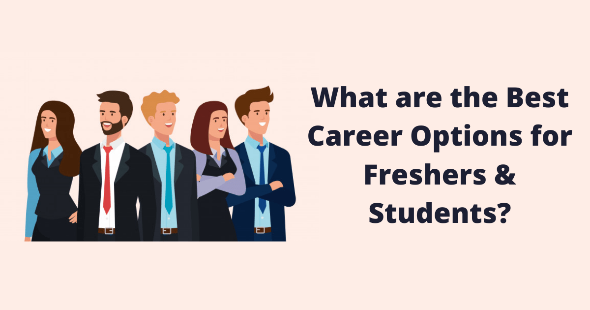 What are the Best Career Options for Freshers & Students?