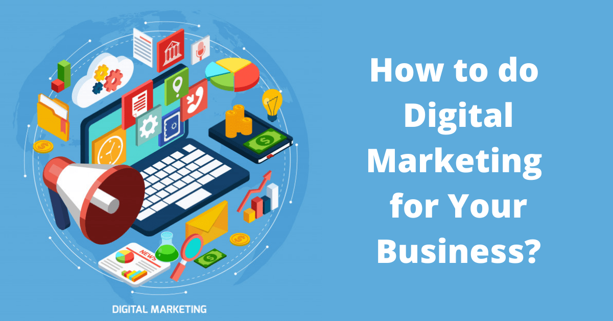 How to do Digital Marketing for Your Business in 2021?