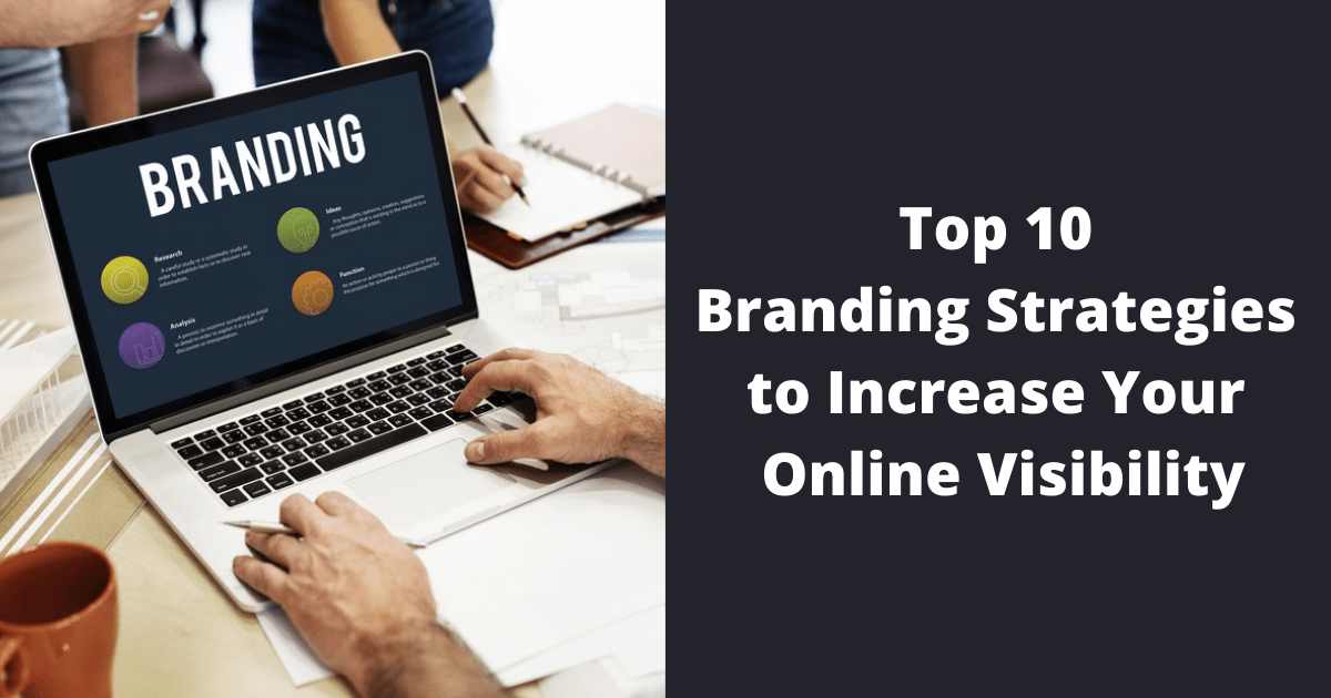 Top 10 Branding Strategies to Increase Your Online Visibility