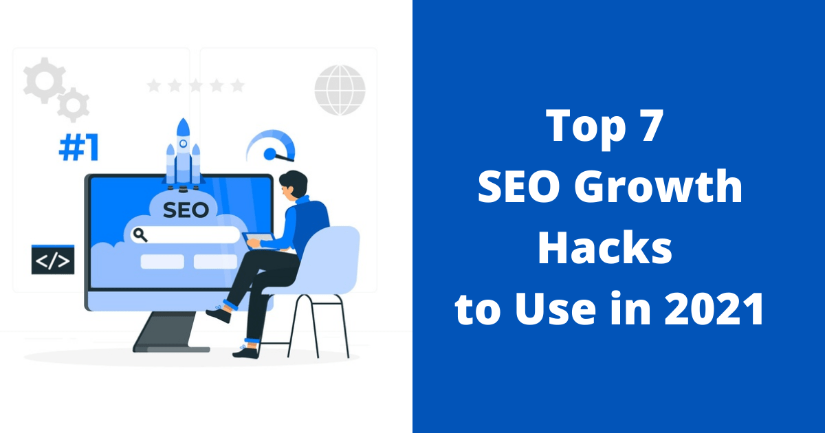 Top 7 SEO Growth Hacks to Use in 2021