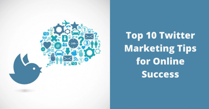 Twitter Marketing Tips - Top 10 For Online Success